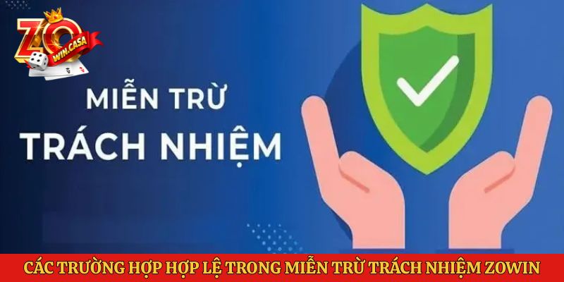 Miễn Trừ Trách Nhiệm Zowin 2 Các trường hợp hợp lệ trong miễn trừ trách nhiệm Zowin