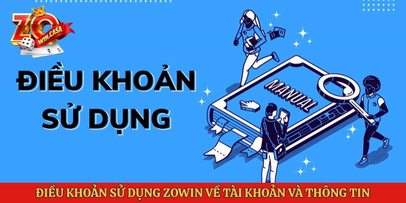 Điều khoản sử dụng Zowin về tài khoản và thông tin