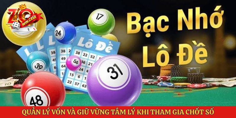 Quản lý vốn và giữ vững tâm lý khi tham gia chốt số