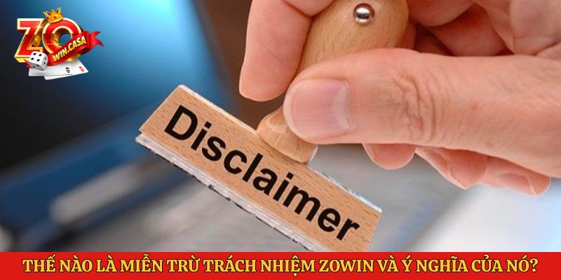 Miễn Trừ Trách Nhiệm Zowin 1 Thế nào là miễn trừ trách nhiệm Zowin và ý nghĩa của nó?