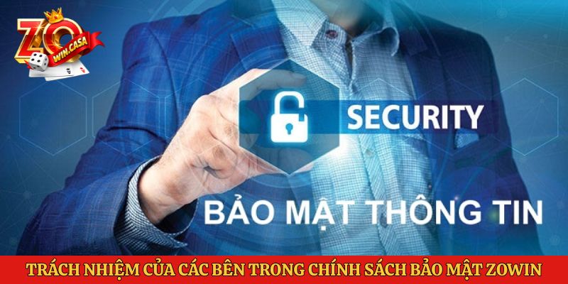 Chính Sách Bảo Mật Zowin 3 Trách nhiệm của các bên trong chính sách bảo mật Zowin