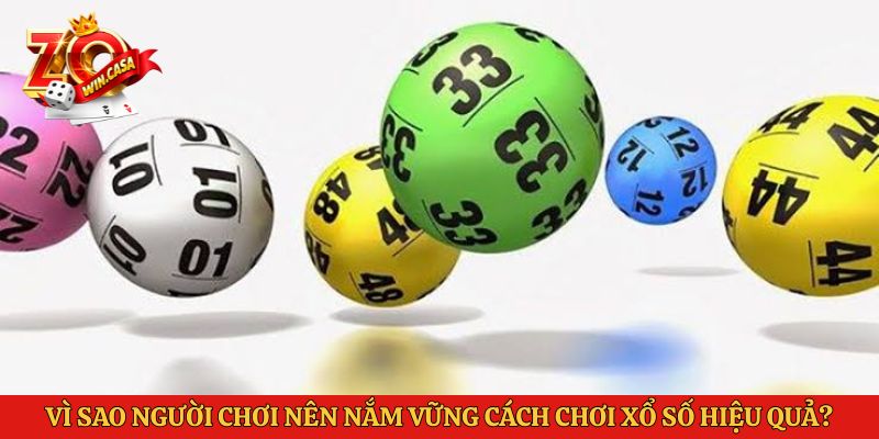 Vì sao người chơi nên nắm vững cách chơi xổ số hiệu quả?
